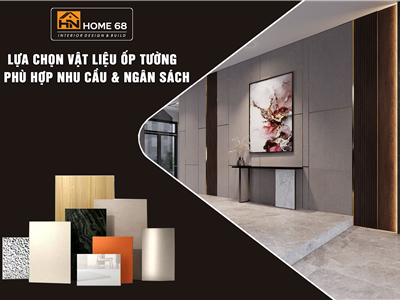 Cách lựa chọn vật liệu ốp tường phù hợp nhu cầu & ngân sách cho gia chủ
