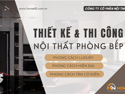 Home 68 – Giải Pháp Thi Công Bếp Đẹp, Chuẩn Công Năng, Đúng Phong Cách